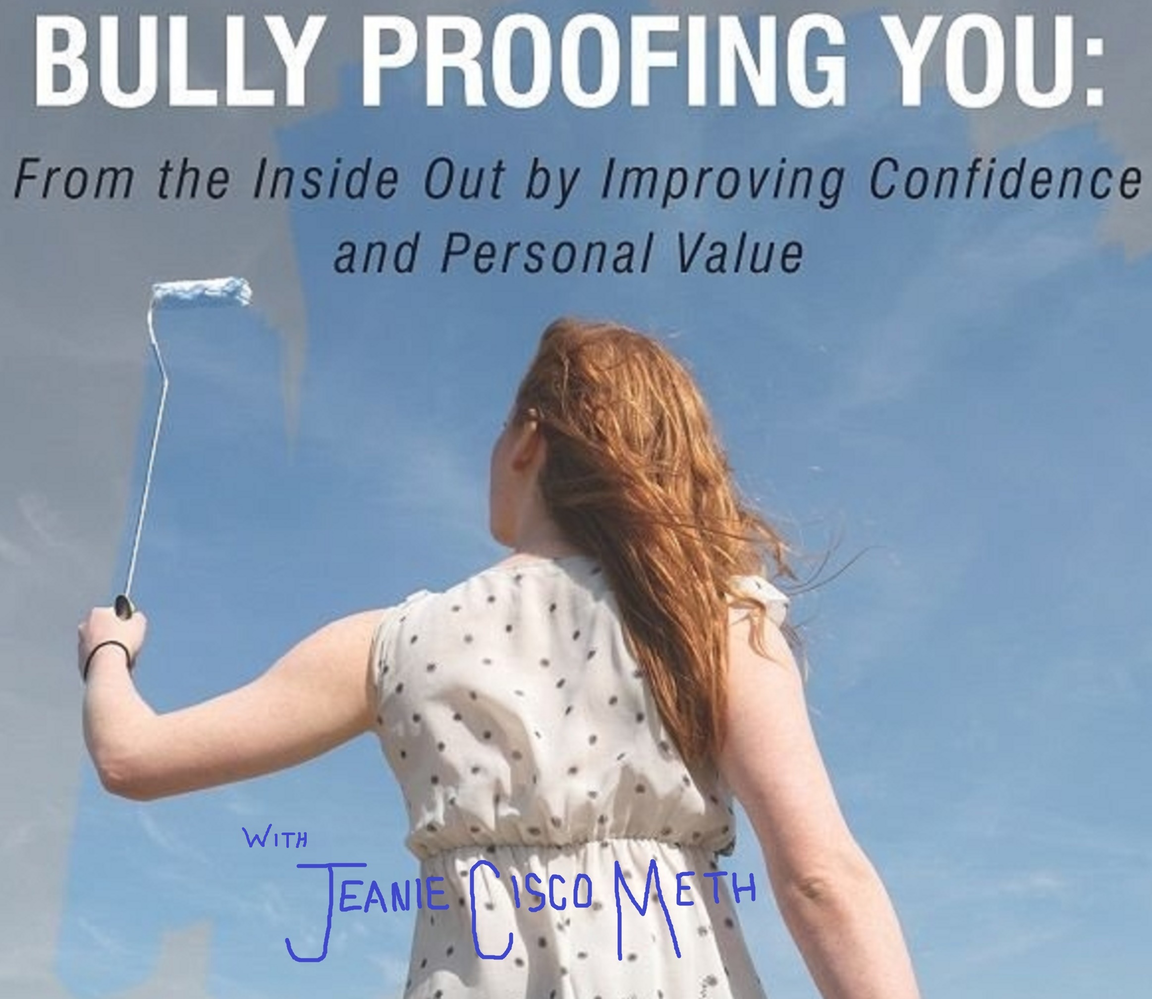 Bully Proofing You: Improving Confidence and Personal Value From The Inside Out podcast artwork